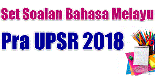 Soalan Pra UPSR 2018 Subjek Bahasa Melayu Pemahaman dan 